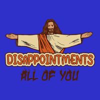 Disappointments All Of You Jesus Sarcastic Humor Love Gift Womens T-Shirt