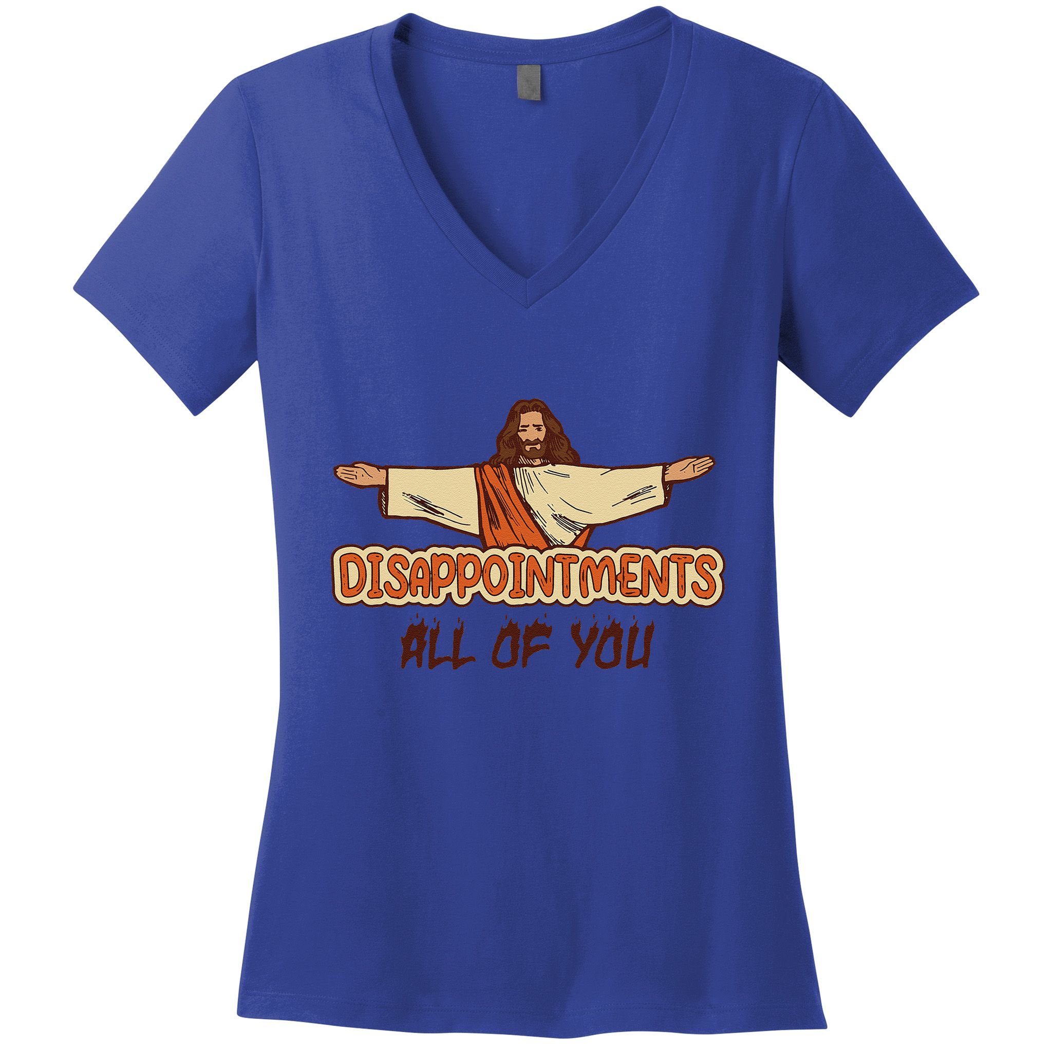Disappointments All Of You Jesus Sarcastic Humor Love Gift Women's V-Neck T-Shirt