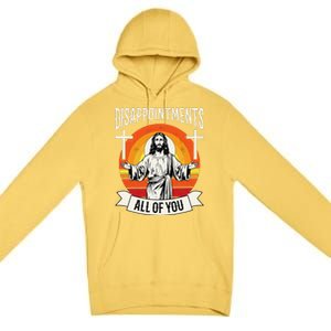 Disappointments All Of You Jesus Christian Jesus God Beliefs Premium Pullover Hoodie