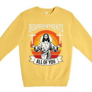 Disappointments All Of You Jesus Christian Jesus God Beliefs Premium Crewneck Sweatshirt