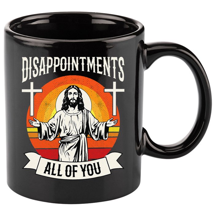 Disappointments All Of You Jesus Christian Jesus God Beliefs 11oz C Handle Ceramic Mug