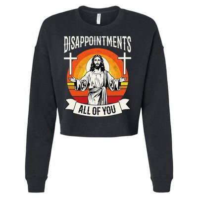 Disappointments All Of You Jesus Christian Jesus God Beliefs Cropped Pullover Crew