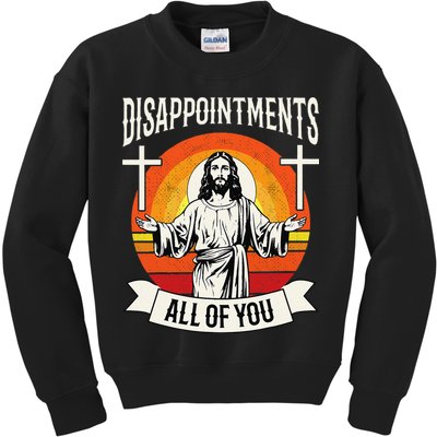 Disappointments All Of You Jesus Christian Jesus God Beliefs Kids Sweatshirt