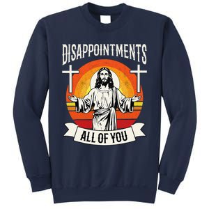 Disappointments All Of You Jesus Christian Jesus God Beliefs Sweatshirt