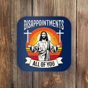 Disappointments All Of You Jesus Christian Jesus God Beliefs Coaster