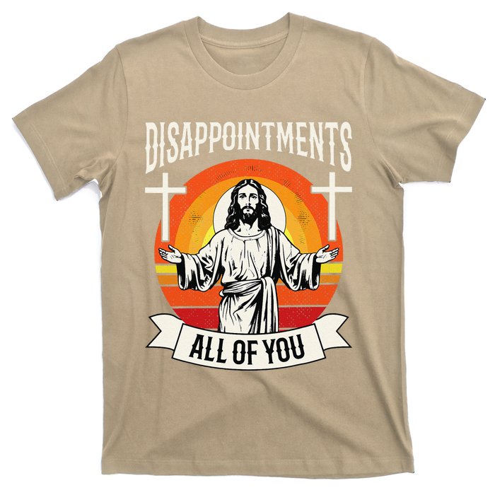 Disappointments All Of You Jesus Christian Jesus God Beliefs T-Shirt