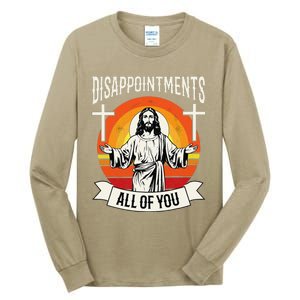 Disappointments All Of You Jesus Christian Jesus God Beliefs Tall Long Sleeve T-Shirt