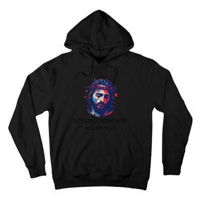 Disappointments All Of You Jesus Funny Sarcastic Christian Tall Hoodie