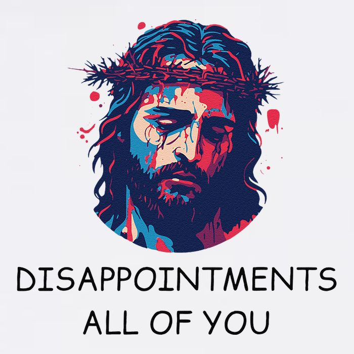 Disappointments All Of You Jesus Funny Sarcastic Christian Garment-Dyed Sweatshirt