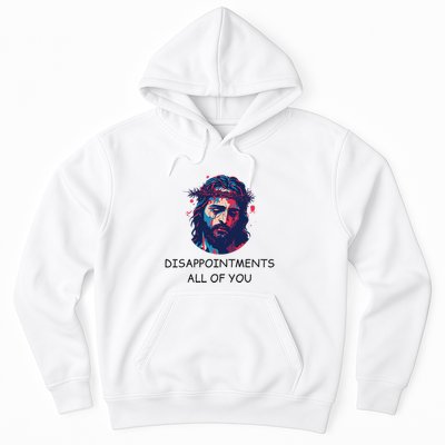 Disappointments All Of You Jesus Funny Sarcastic Christian Hoodie