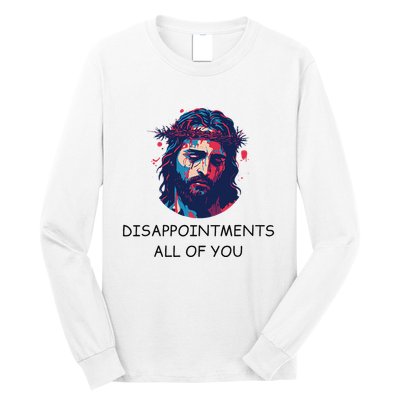 Disappointments All Of You Jesus Funny Sarcastic Christian Long Sleeve Shirt