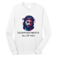 Disappointments All Of You Jesus Funny Sarcastic Christian Long Sleeve Shirt