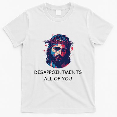 Disappointments All Of You Jesus Funny Sarcastic Christian T-Shirt