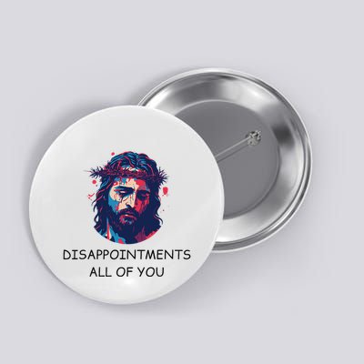 Disappointments All Of You Jesus Funny Sarcastic Christian Button
