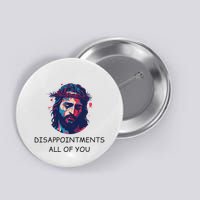 Disappointments All Of You Jesus Funny Sarcastic Christian Button
