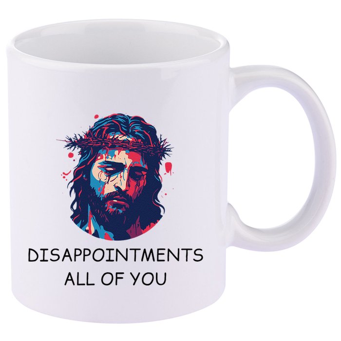Disappointments All Of You Jesus Funny Sarcastic Christian 11oz C Handle Ceramic Mug