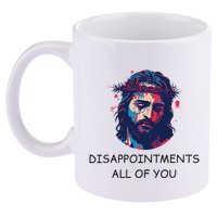 Disappointments All Of You Jesus Funny Sarcastic Christian 11oz C Handle Ceramic Mug