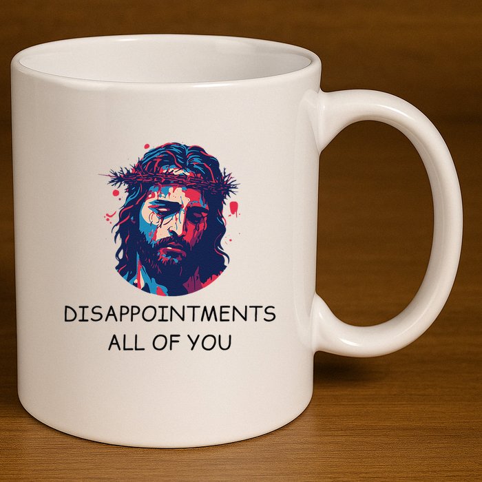 Disappointments All Of You Jesus Funny Sarcastic Christian 11oz C Handle Ceramic Mug