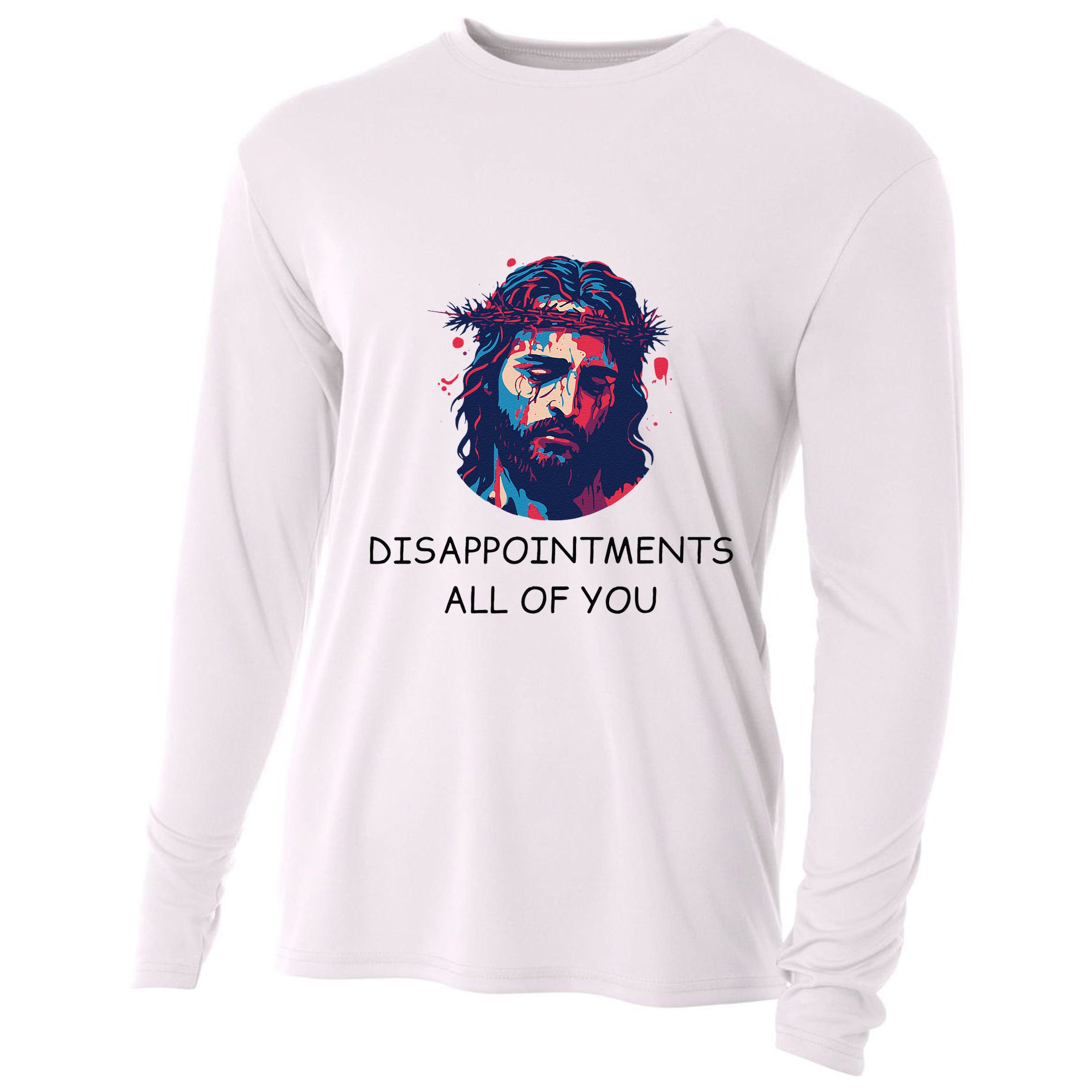 Disappointments All Of You Jesus Funny Sarcastic Christian Cooling Performance Long Sleeve Crew