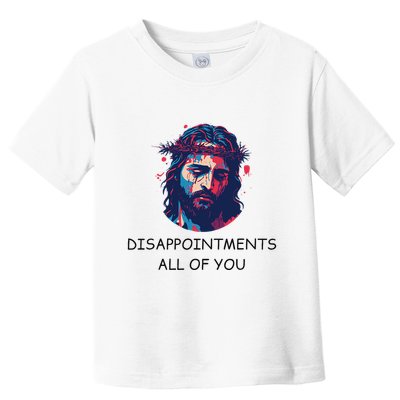 Disappointments All Of You Jesus Funny Sarcastic Christian Toddler T-Shirt