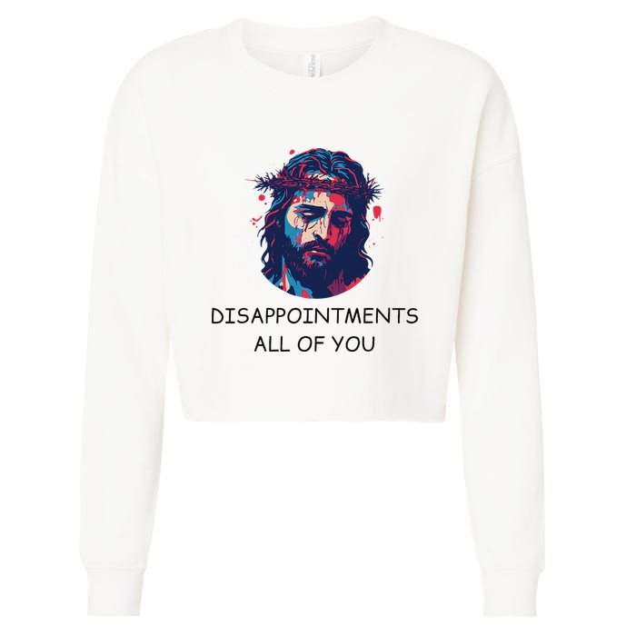 Disappointments All Of You Jesus Funny Sarcastic Christian Cropped Pullover Crew