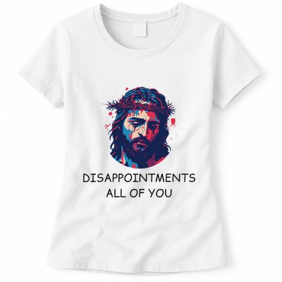 Disappointments All Of You Jesus Funny Sarcastic Christian Womens T-Shirt