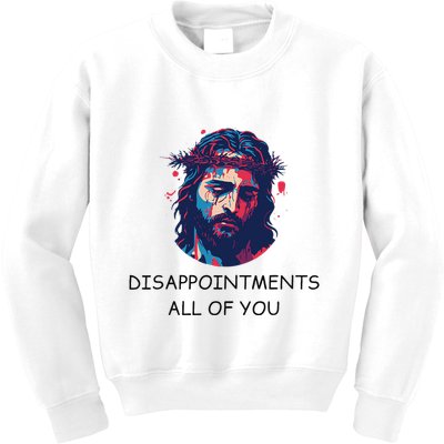 Disappointments All Of You Jesus Funny Sarcastic Christian Kids Sweatshirt