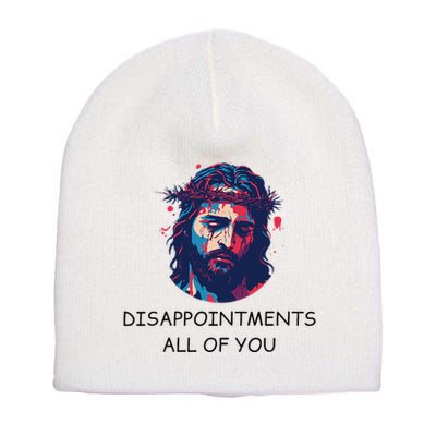 Disappointments All Of You Jesus Funny Sarcastic Christian Short Acrylic Beanie
