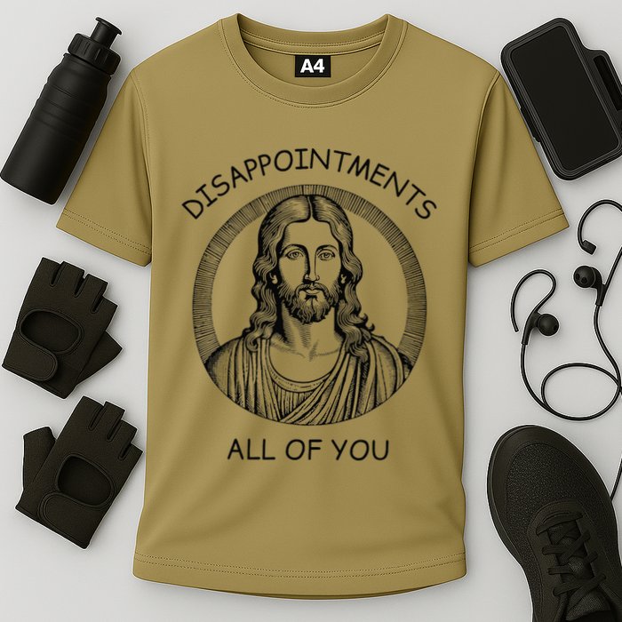 Disappointments All Of You Jesus Funny Sarcastic Christian Performance Shirt