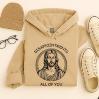 Disappointments All Of You Jesus Funny Sarcastic Christian Hoodie