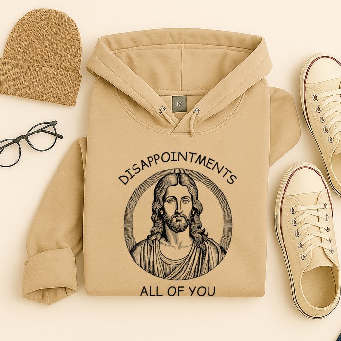 Disappointments All Of You Jesus Funny Sarcastic Christian Hoodie
