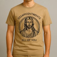 Disappointments All Of You Jesus Funny Sarcastic Christian T-Shirt