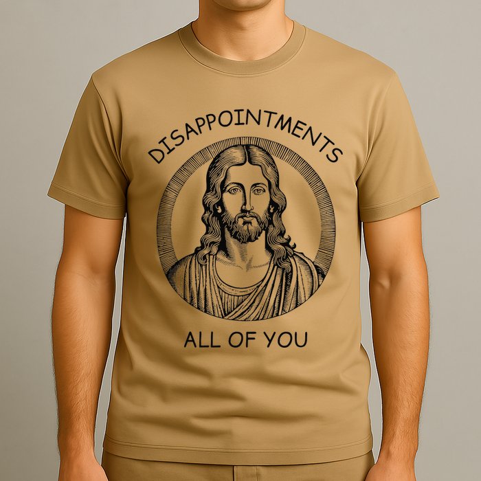 Disappointments All Of You Jesus Funny Sarcastic Christian T-Shirt