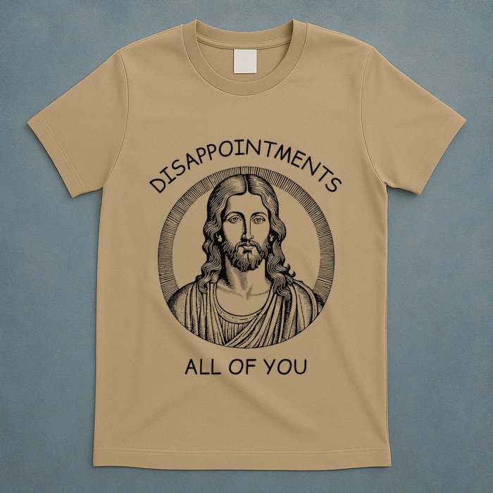 Disappointments All Of You Jesus Funny Sarcastic Christian T-Shirt