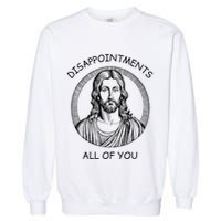 Disappointments All Of You Jesus Funny Sarcastic Christian Garment-Dyed Sweatshirt