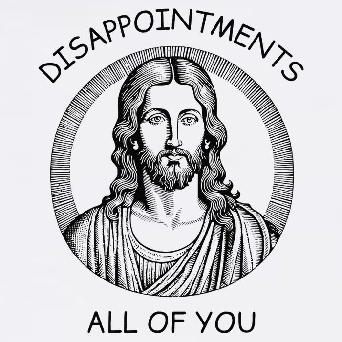 Disappointments All Of You Jesus Funny Sarcastic Christian Garment-Dyed Sweatshirt