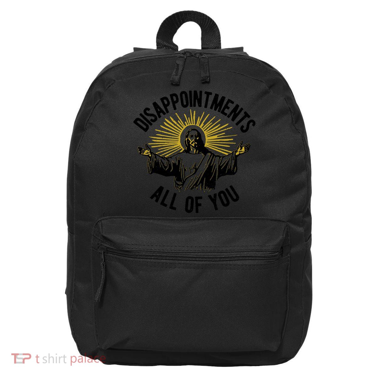 Disappointments All Of You Jesus 16 in Basic Backpack