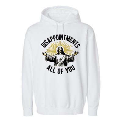 Disappointments All Of You Jesus Garment-Dyed Fleece Hoodie