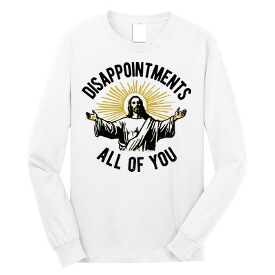 Disappointments All Of You Jesus Long Sleeve Shirt