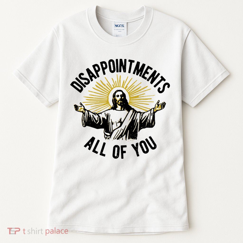 Disappointments All Of You Jesus Tall T-Shirt