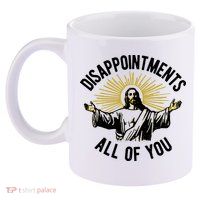 Disappointments All Of You Jesus 11oz C Handle Ceramic Mug