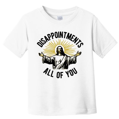 Disappointments All Of You Jesus Toddler T-Shirt