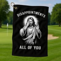 Disappointments All Of You Golf Towel