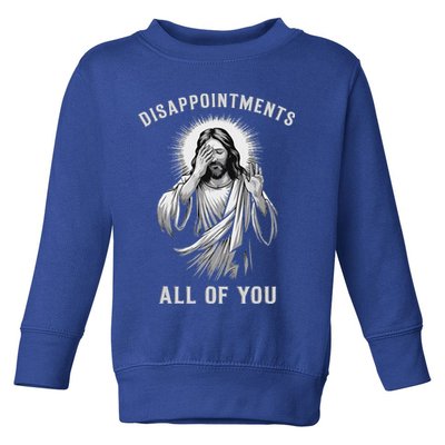 Disappointments All Of You Toddler Sweatshirt