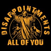 Disappointments All Of You Jesus Christ Cooling Performance Crew T-Shirt