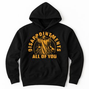 Disappointments All Of You Jesus Christ Hoodie