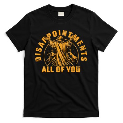 Disappointments All Of You Jesus Christ T-Shirt