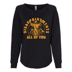 Disappointments All Of You Jesus Christ Womens California Wash Sweatshirt