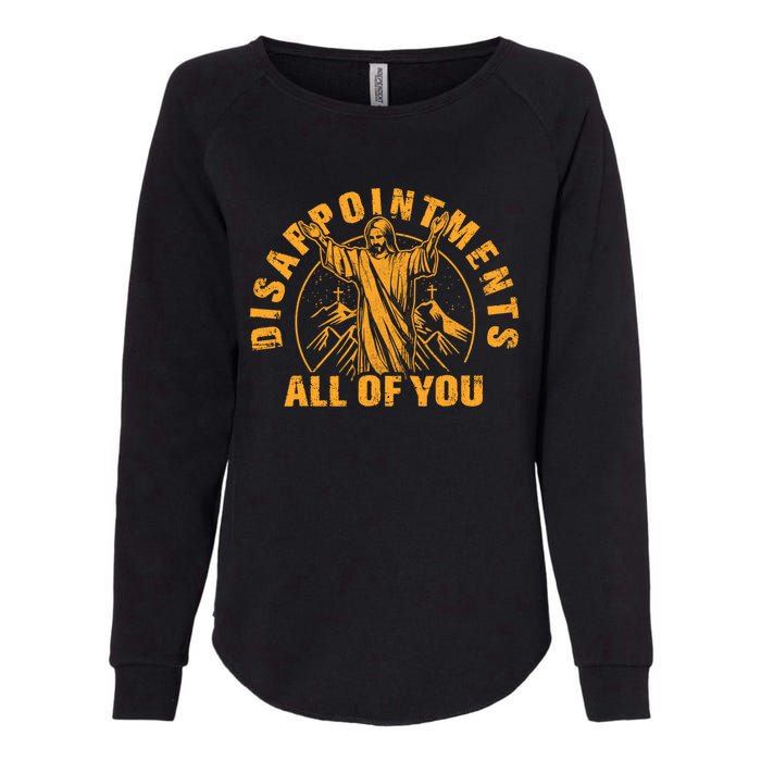 Disappointments All Of You Jesus Christ Womens California Wash Sweatshirt