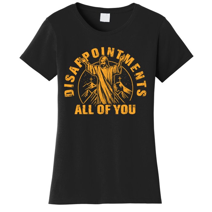 Disappointments All Of You Jesus Christ Women's T-Shirt